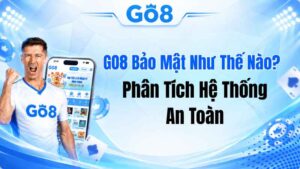 GO8 Bảo Mật Như Thế Nào? Phân Tích Hệ Thống An Toàn