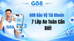 GO8 Bảo Vệ Tài Khoản Thế Nào? 7 Lớp An Toàn Cần Biết