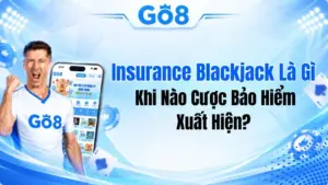 Insurance Blackjack Là Gì? Khi Nào Cược Bảo Hiểm Xuất Hiện?